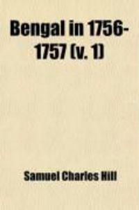 Produktbild: Bengal in 1756-1757 (Volume 1); A Selection of Public and Private Papers Dealing with the Affairs of the British in Bengal During the Reign of