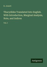 Produktbild: Thucydides Translated Into English. With Introduction, Marginal Analysis, Note, and Indices