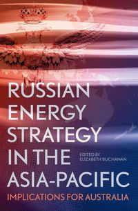 Produktbild: Russian Energy Strategy in the Asia-Pacific: Implications for Australia
