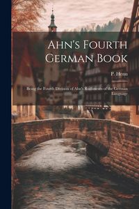 Produktbild: Ahn's Fourth German Book: Being the Fourth Division of Ahn's Rudiments of the German Language