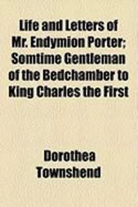 Produktbild: Life and Letters of Mr. Endymion Porter; Somtime Gentleman of the Bedchamber to King Charles the First