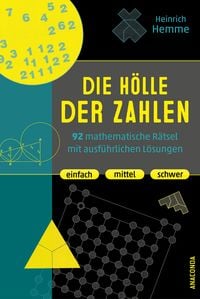 Produktbild: Die H&ouml;lle der Zahlen. 92 mathematische R&auml;tsel mit ausf&uuml;hrlichen L&ouml;sungen. Einfach, mittel, schwer