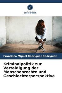 Produktbild: Kriminalpolitik zur Verteidigung der Menschenrechte und Geschlechterperspektive