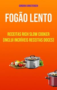 Produktbild: Fog&atilde;o Lento: Receitas Rich Slow Cooker (Inclui Incr&iacute;veis Receitas Doces)