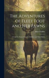 Produktbild: The Adventures of Fleet Foot and Her Fawns: A True-To-Nature Story for Children and Their Elders