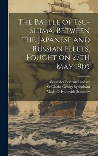 Produktbild: The Battle of Tsu-Shima, Between the Japanese and Russian Fleets, Fought on 27th May 1905