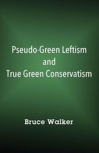 Produktbild: Pseudo-Green Leftism and True Green Conservatism