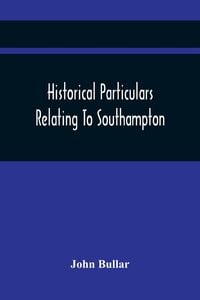 Produktbild: Historical Particulars Relating To Southampton