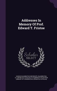 Produktbild: Addresses In Memory Of Prof. Edward T. Fristoe