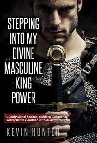 Produktbild: Stepping Into My Divine Masculine King Power: A Confessional Spiritual Guide to Conquering Earthly Battles Shielded with an Army of Lights