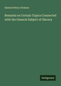 Produktbild: Remarks on Certain Topics Connected with the General Subject of Slavery