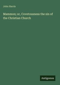 Produktbild: Mammon; or, Covetousness the sin of the Christian Church