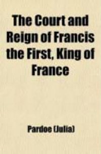 Produktbild: The Court and Reign of Francis the First, King of France (Volume 1)