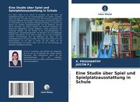 Produktbild: Eine Studie &uuml;ber Spiel und Spielplatzausstattung in Schule