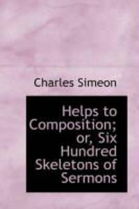 Produktbild: Helps to Composition; Or, Six Hundred Skeletons of Sermons