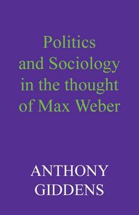Produktbild: Politics and Sociology in the Thought of Max Weber