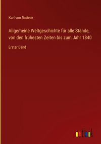 Produktbild: Allgemeine Weltgeschichte f&uuml;r alle St&auml;nde, von den fr&uuml;hesten Zeiten bis zum Jahr 1840