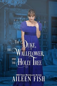 Produktbild: The Duke, The Wallflower, and the Holly Tree (Christmas Wallflowers, #6)