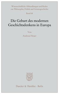 Die Geburt des modernen Geschichtsdenkens in Europa.