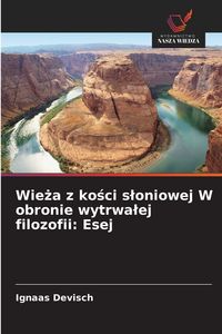 Produktbild: Wie&iquest;a z ko&iquest;ci s&iquest;oniowej W obronie wytrwa&iquest;ej filozofii: Esej