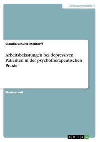 Produktbild: Arbeitsbelastungen bei depressiven Patienten in der psychotherapeutischen Praxis