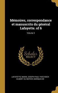 Produktbild: M&eacute;moires, correspondance et manuscrits du g&eacute;n&eacute;ral Lafayette. of 6; Volume 4