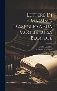 Produktbild: Lettere Di Massimo D'azeglio a Sua Moglie Luisa Blondel