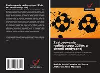Produktbild: Zastosowanie radioizotopu 225Ac w chemii medycznej