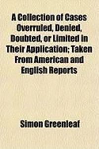 Produktbild: A Collection of Cases Overruled, Denied, Doubted, or Limited in Their Application; Taken from American and English Reports