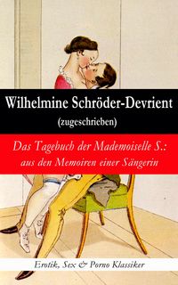 Produktbild: Das Tagebuch der Mademoiselle S.: aus den Memoiren einer S&auml;ngerin (Erotik, Sex & Porno Klassiker)