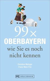 Bild vom Artikel Metzger, C: 99 x Oberbayern wie Sie es noch nicht kennen vom Autor Christine Metzger