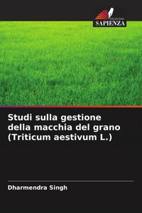 Produktbild: Studi sulla gestione della macchia del grano (Triticum aestivum L.)