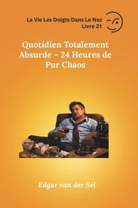 Produktbild: Quotidien Totalement Absurde - 24 Heures de Pur Chaos