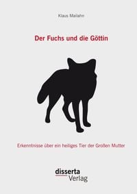 Bild vom Artikel Der Fuchs und die Göttin: Erkenntnisse über ein heiliges Tier der Großen Mutter vom Autor Klaus Mailahn