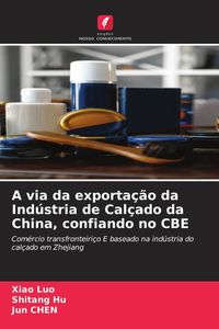 Produktbild: A via da exporta&ccedil;&atilde;o da Ind&uacute;stria de Cal&ccedil;ado da China, confiando no CBE