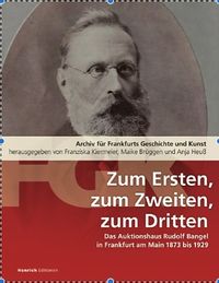 Produktbild: Zum Ersten, zum Zweiten, zum Dritten. Das Frankfurter Auktionshaus Rudolf Bangel von 1876 bis 1929