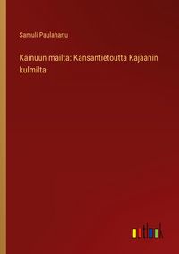Produktbild: Kainuun mailta: Kansantietoutta Kajaanin kulmilta
