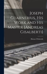 Produktbild: Joseph Guarnerius, His Work and His Master [Andreas Gisalberti]