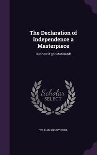 Produktbild: The Declaration of Independence a Masterpiece: But how it got Mutilated!