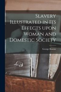 Produktbild: Slavery Illustrated in Its Effects Upon Woman and Domestic Society