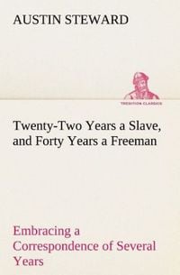 Produktbild: Twenty-Two Years a Slave, and Forty Years a Freeman Embracing a Correspondence o