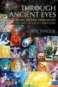 Produktbild: Through Ancient Eyes: Seeing Hidden Dimensions - Exploring Art & Soul Connections