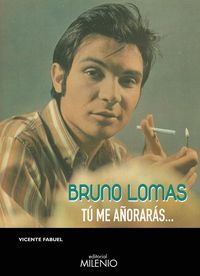 Produktbild: Bruno Lomas : t&uacute; me a&ntilde;orar&aacute;s--