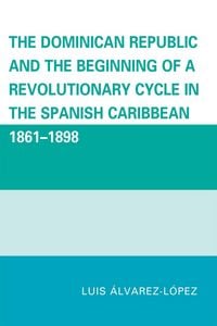 Produktbild: The Dominican Republic and the Beginning of a Revolutionary Cycle in the Spanish Caribbean
