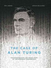 Bild vom Artikel The Case of Alan Turing: The Extraordinary and Tragic Story of the Legendary Codebreaker vom Autor Eric Liberge