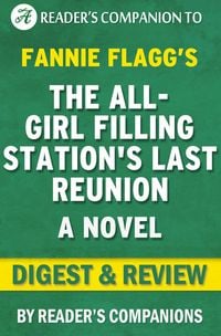 Produktbild: The All-Girl Filling Station's Last Reunion: A Novel By Fannie Flagg | Digest & Review