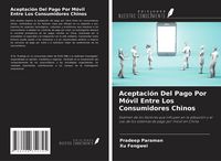 Produktbild: Aceptaci&oacute;n Del Pago Por M&oacute;vil Entre Los Consumidores Chinos