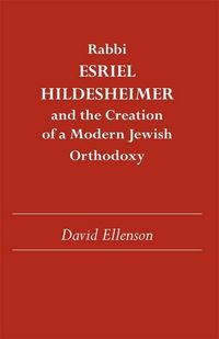 Produktbild: Rabbi Esriel Hildesheimer and the Creation of a Modern Jewish Orthodoxy