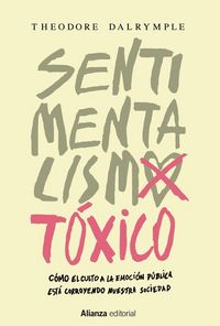 Produktbild: Sentimentalismo t&oacute;xico : c&oacute;mo el culto a la emoci&oacute;n p&uacute;blica est&aacute; corroyendo nuestra sociedad