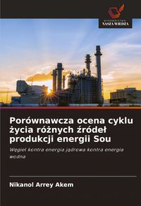 Produktbild: Por&oacute;wnawcza ocena cyklu &iquest;ycia r&oacute;&iquest;nych &iquest;r&oacute;de&iquest; produkcji energii Sou